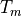 T_{m}